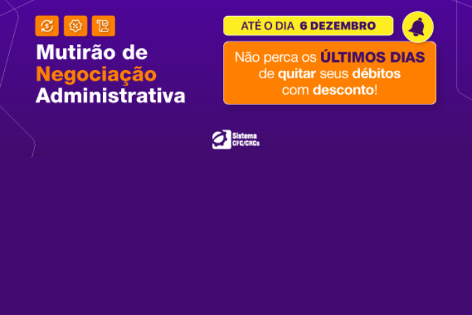 Atenção: Mutirão de Negociação Administrativa do Sistema CFC/CRCs termina nesta semana